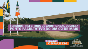 FERIADO: Prefeitura de Jaboticabal decreta ponto facultativo no dia 02 de maio