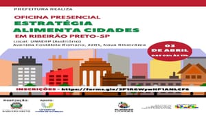 Ribeirão Preto recebe a Oficina Estratégia Alimenta Cidades para fortalecer segurança alimentar