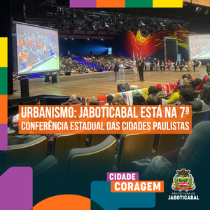 Jaboticabal marca presença na 7ª Conferência Estadual das Cidades em São Paulo