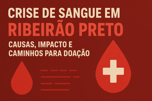 Estoques de sangue em Ribeirão Preto: diagnóstico, causas e respostas práticas para reverter a crise