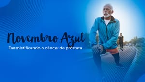 Novembro Azul: esclarecimentos sobre prevenção, exames e mitos do câncer de próstata